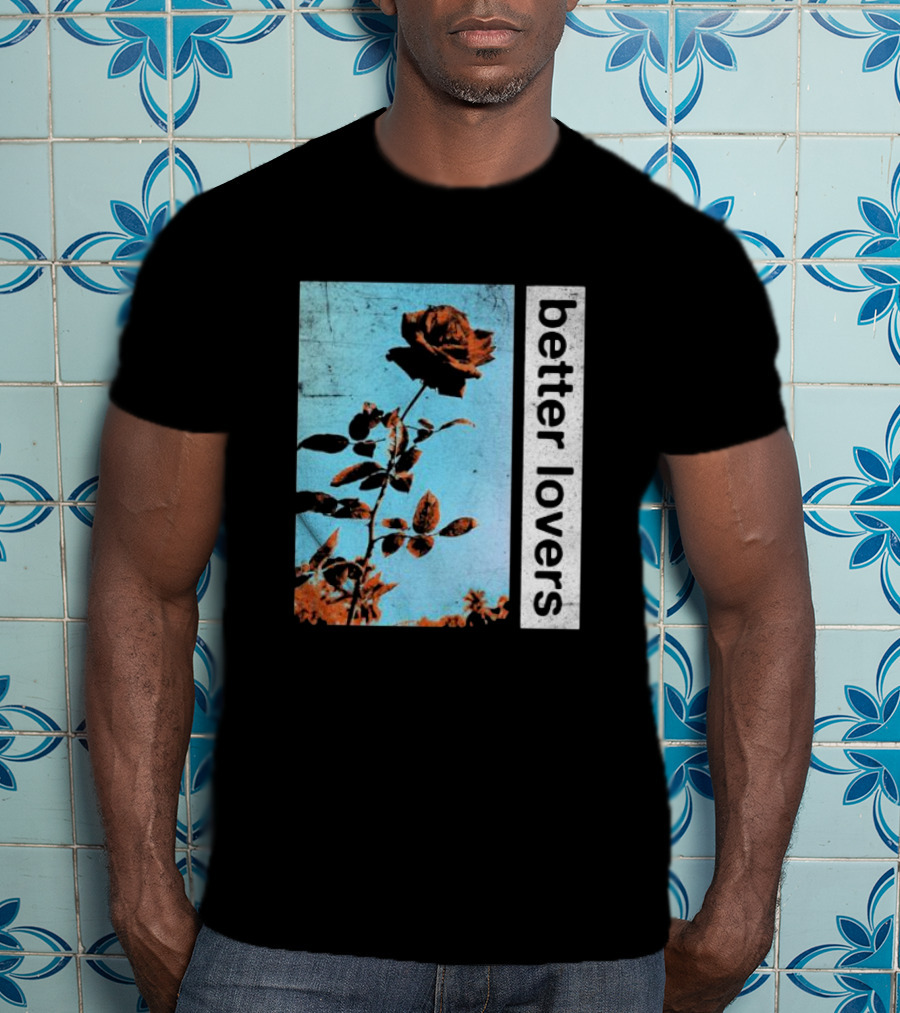 Better Lovers Rose Flower T-Shirt
