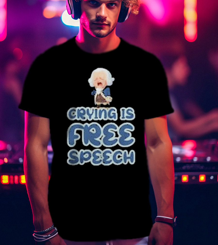 Crying Is Free Speech George Washington Cartoon Style Fun T-Shirt