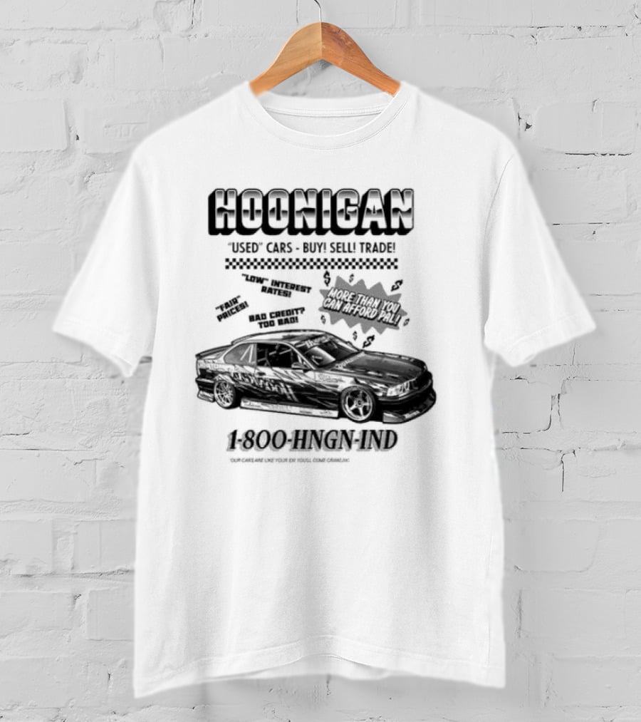HOONIGAN Used Cars Buy Sell Trade More Than You Can Afford Pal Low Interest Rates Fair Prices Bad Credit Too Bad 1-800-HNGN-IND T-Shirt
