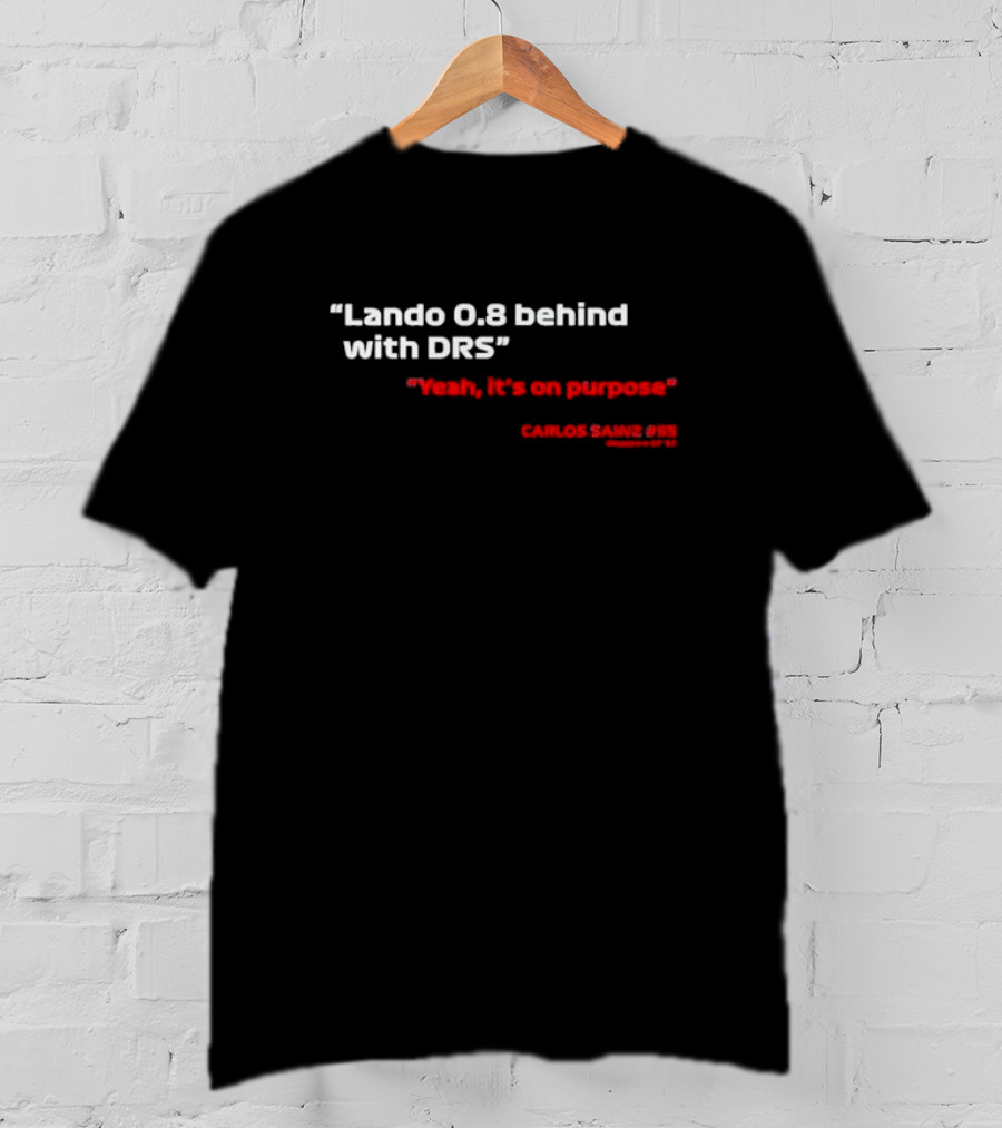 Lando 0.8 Behind With DRS Yeah It's On Purpose Carlos Sainz #55 T-Shirt