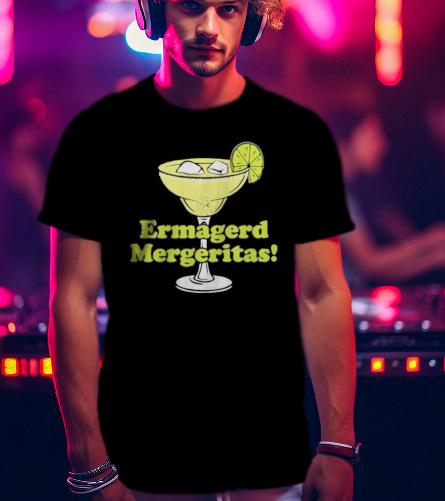 Ermagerd Mergeritas Margarita Cocktail T-Shirt