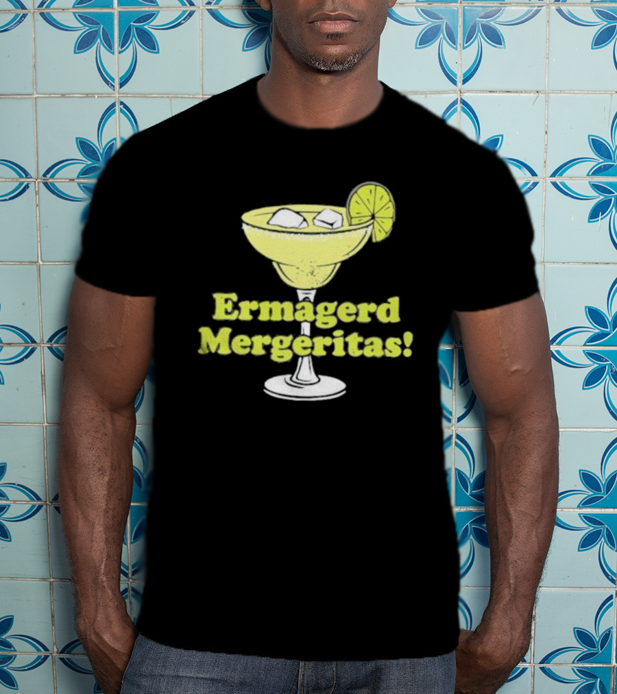 Ermagerd Mergeritas Margarita Cocktail T-Shirt