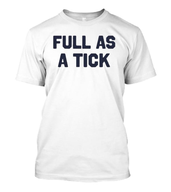 Middleclassfancy Full As A Tick Phrase T-Shirt