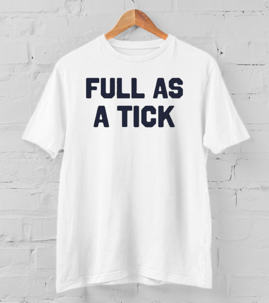 Middleclassfancy Full As A Tick Phrase T-Shirt