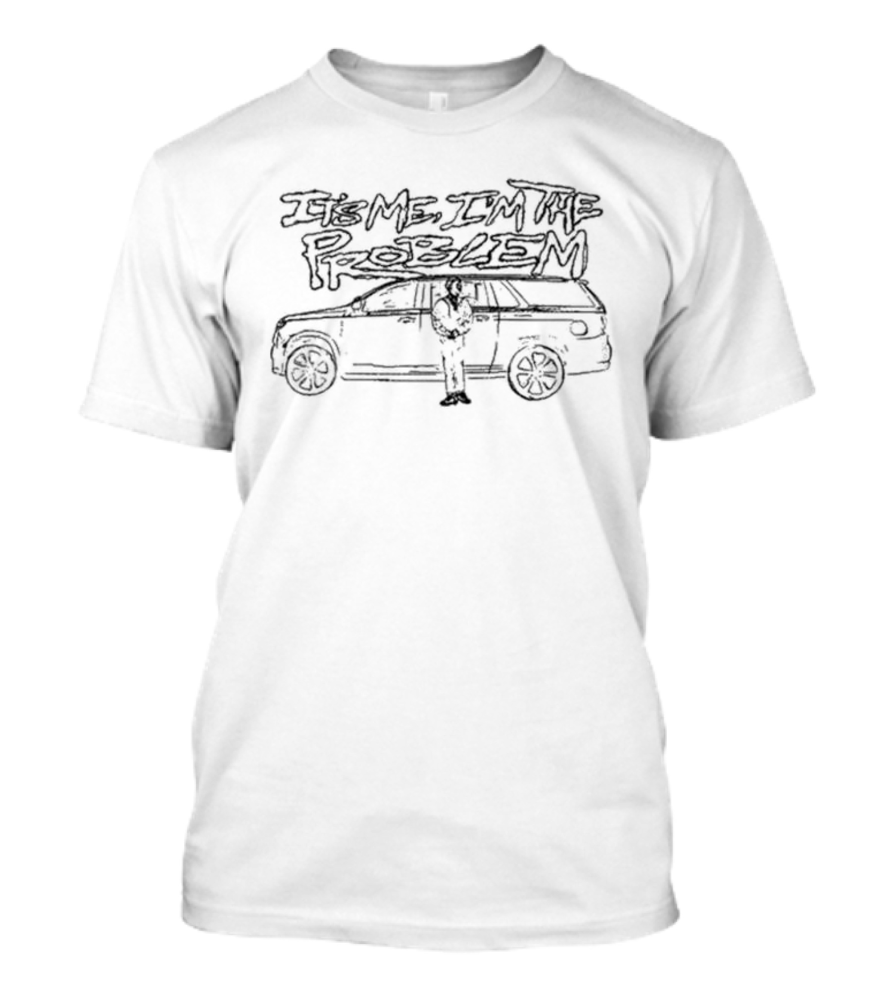 It's Me I'm The Problem Car Sketch T-Shirt
