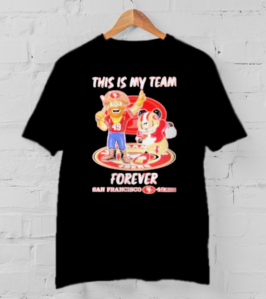 THIS IS MY TEAM FOREVER SAN FRANCISCO 49ERS 49ERS T-Shirt