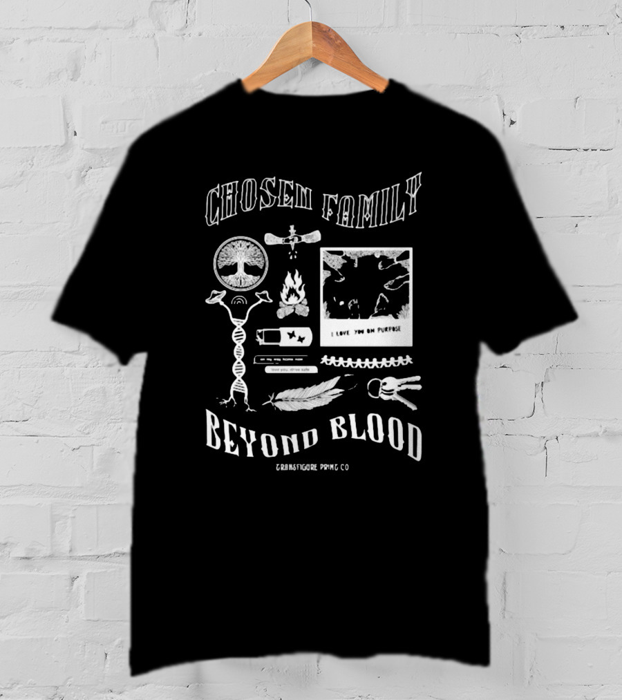 Chosen Family Beyond Blood I Love You On Purpose Transfigureprintco T-Shirt
