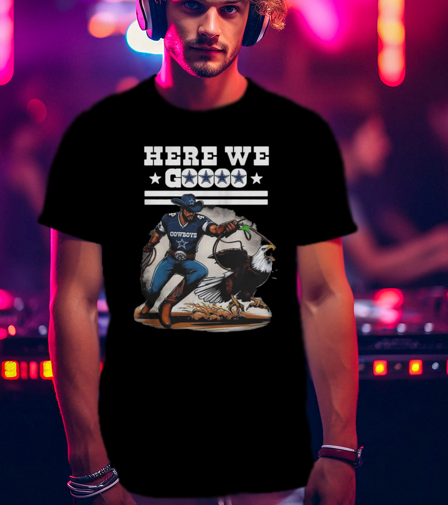 Cowboys Here We Go Dallas Win Over Eagles T-Shirt