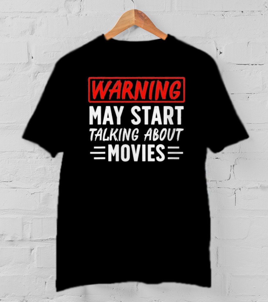 Warning May Start Talking About Movies T-Shirt