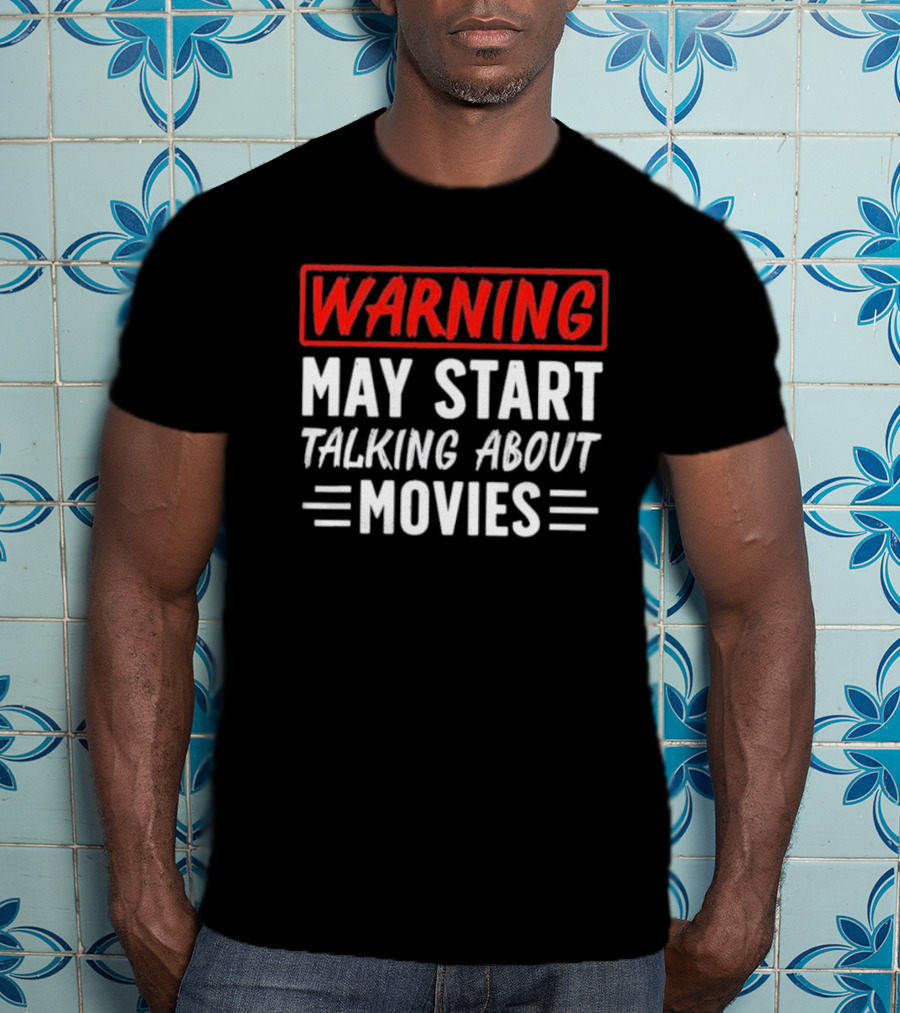 Warning May Start Talking About Movies T-Shirt