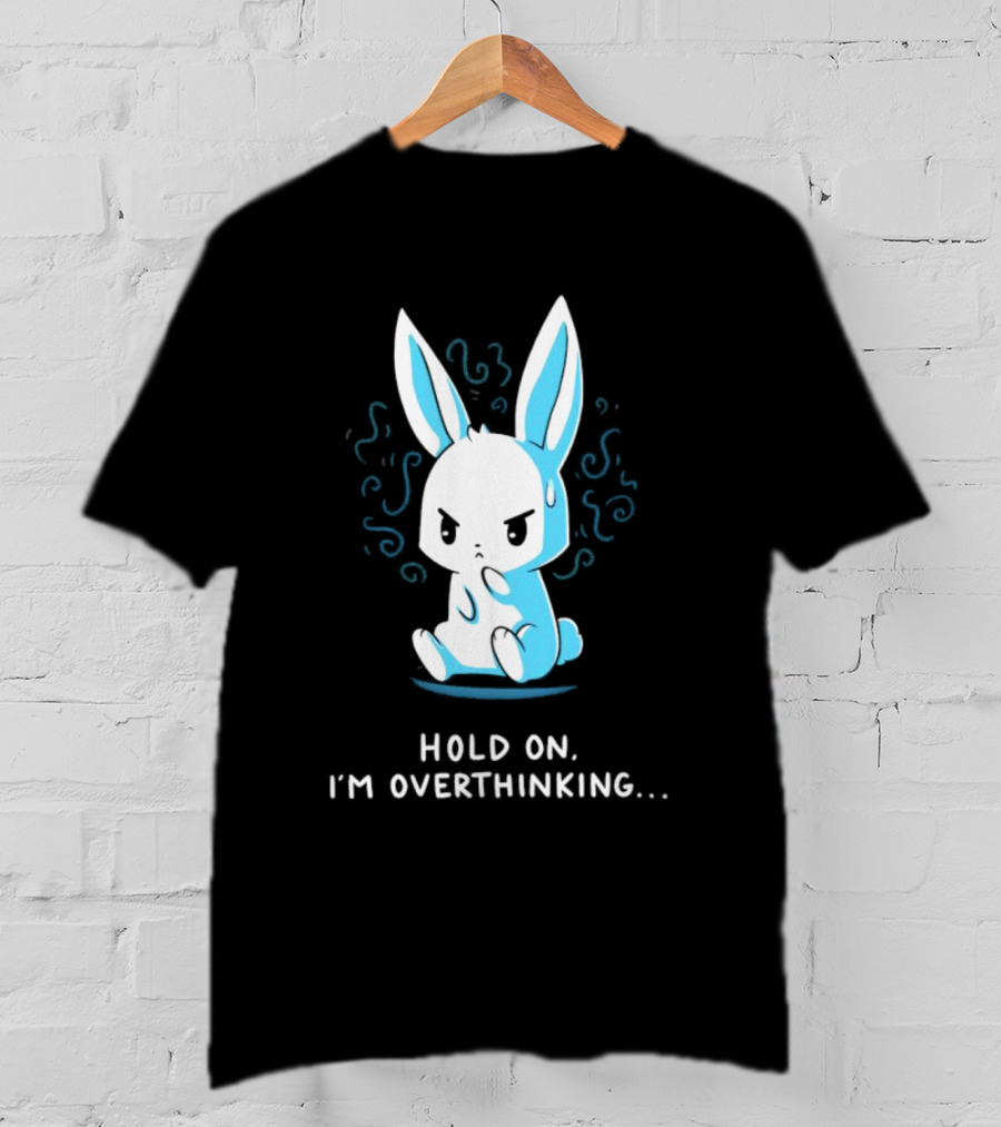 Hold On I'm Overthinking Blue Rabbit T-Shirt