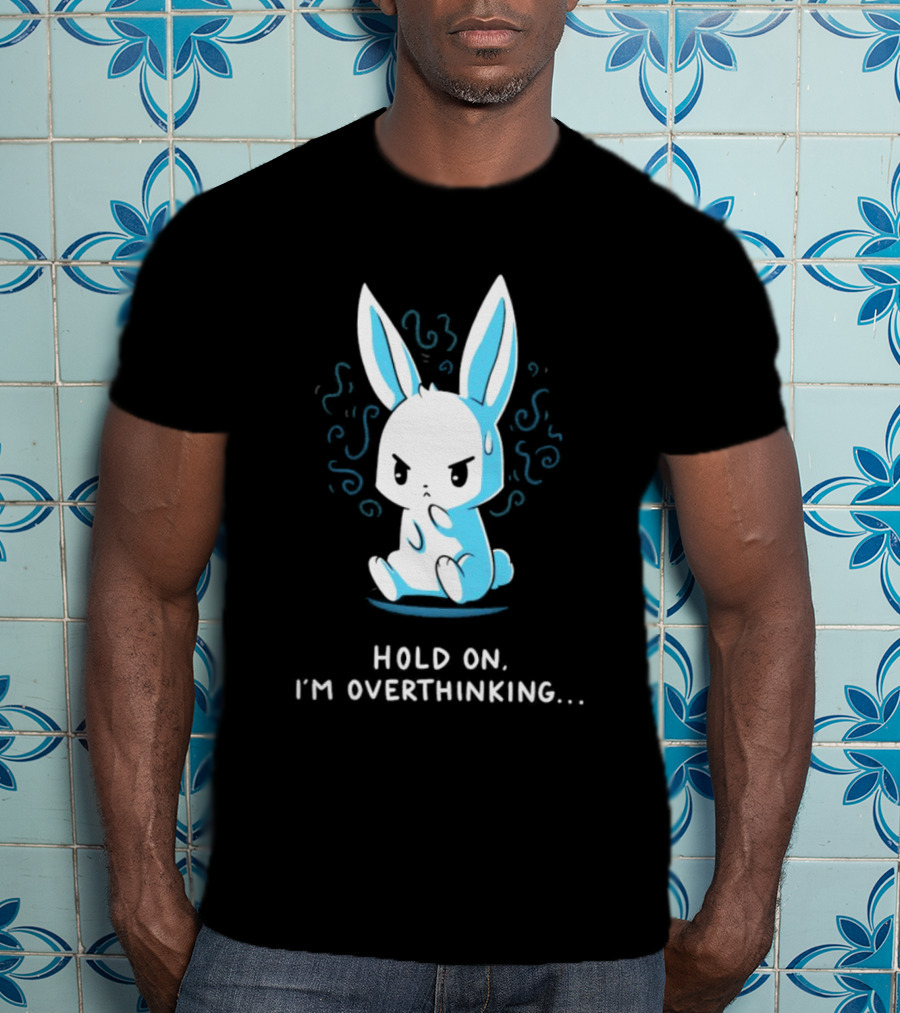 Hold On I'm Overthinking Blue Rabbit T-Shirt