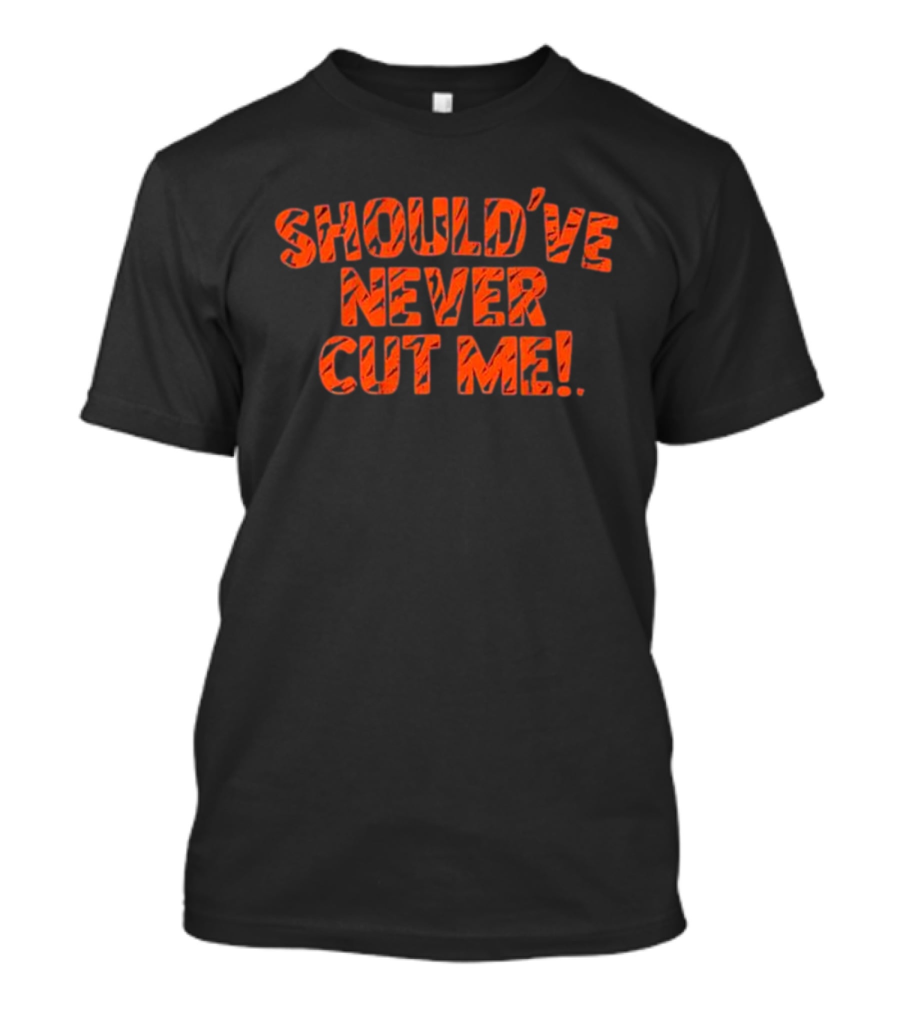 Should’ve Never Cut Me Tiger Stripes T-Shirt