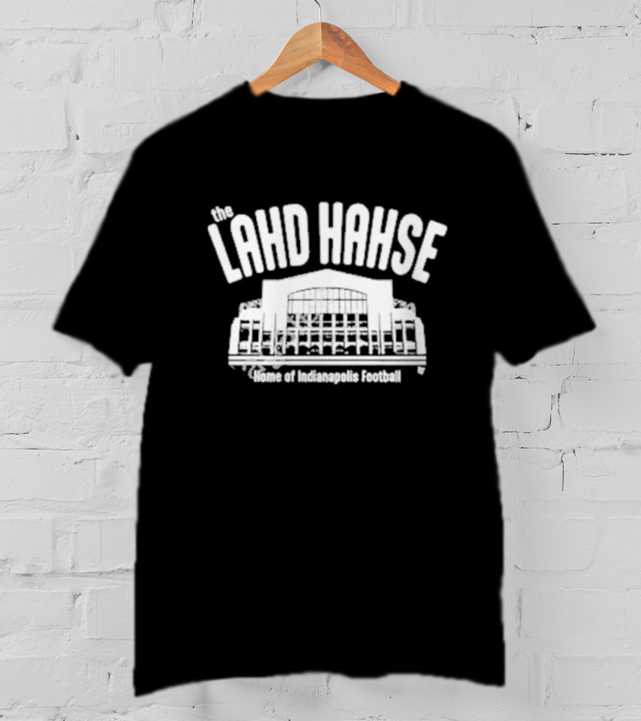 The Lahd Hahse Home Of Indianapolis Football Stadium Building T-Shirt