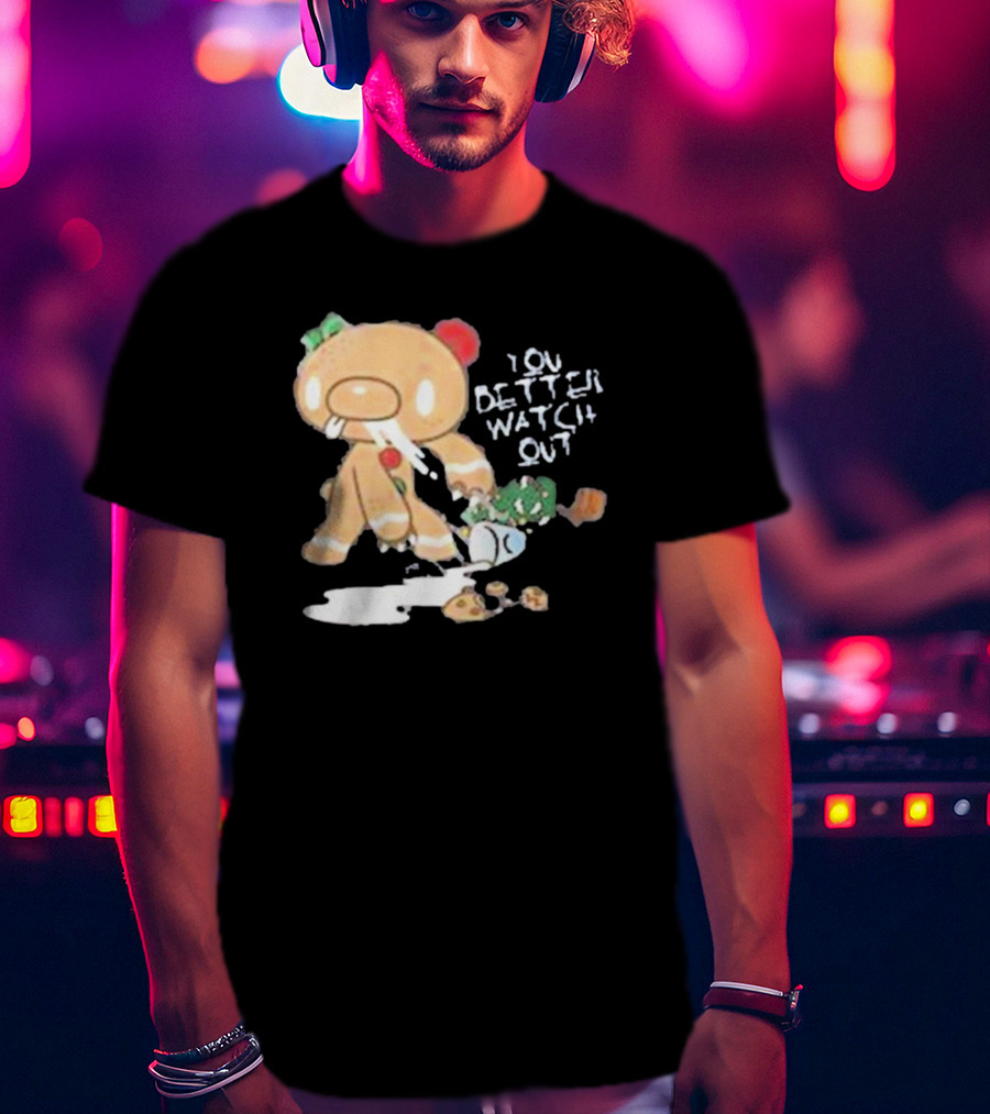 YOU BETTER WATCH OUT GLOOMY BEAR GINGERBREAD COOKIE T-Shirt