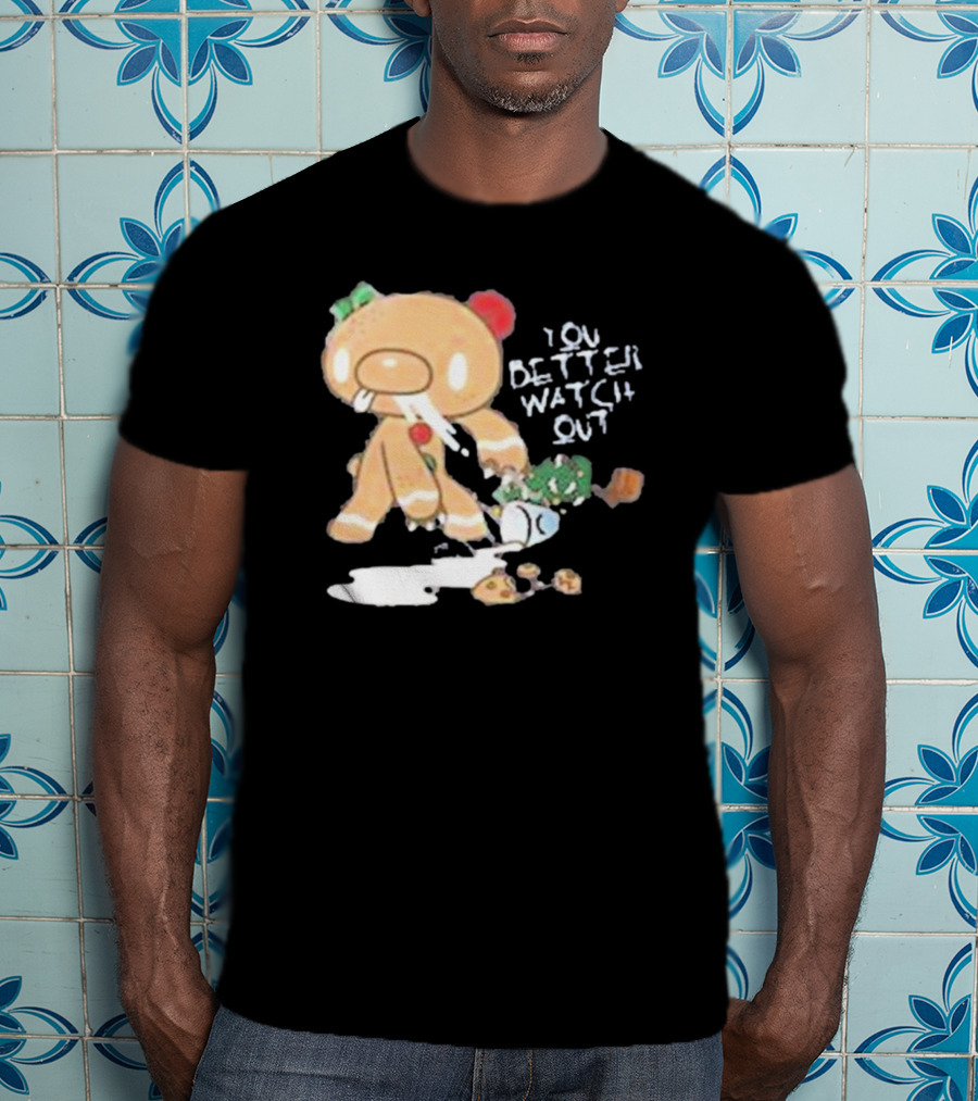 YOU BETTER WATCH OUT GLOOMY BEAR GINGERBREAD COOKIE T-Shirt