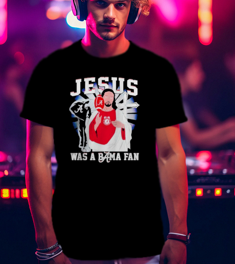 Jesus Alabama Crimson Tide Was A Bama Fan Football Cross T-Shirt