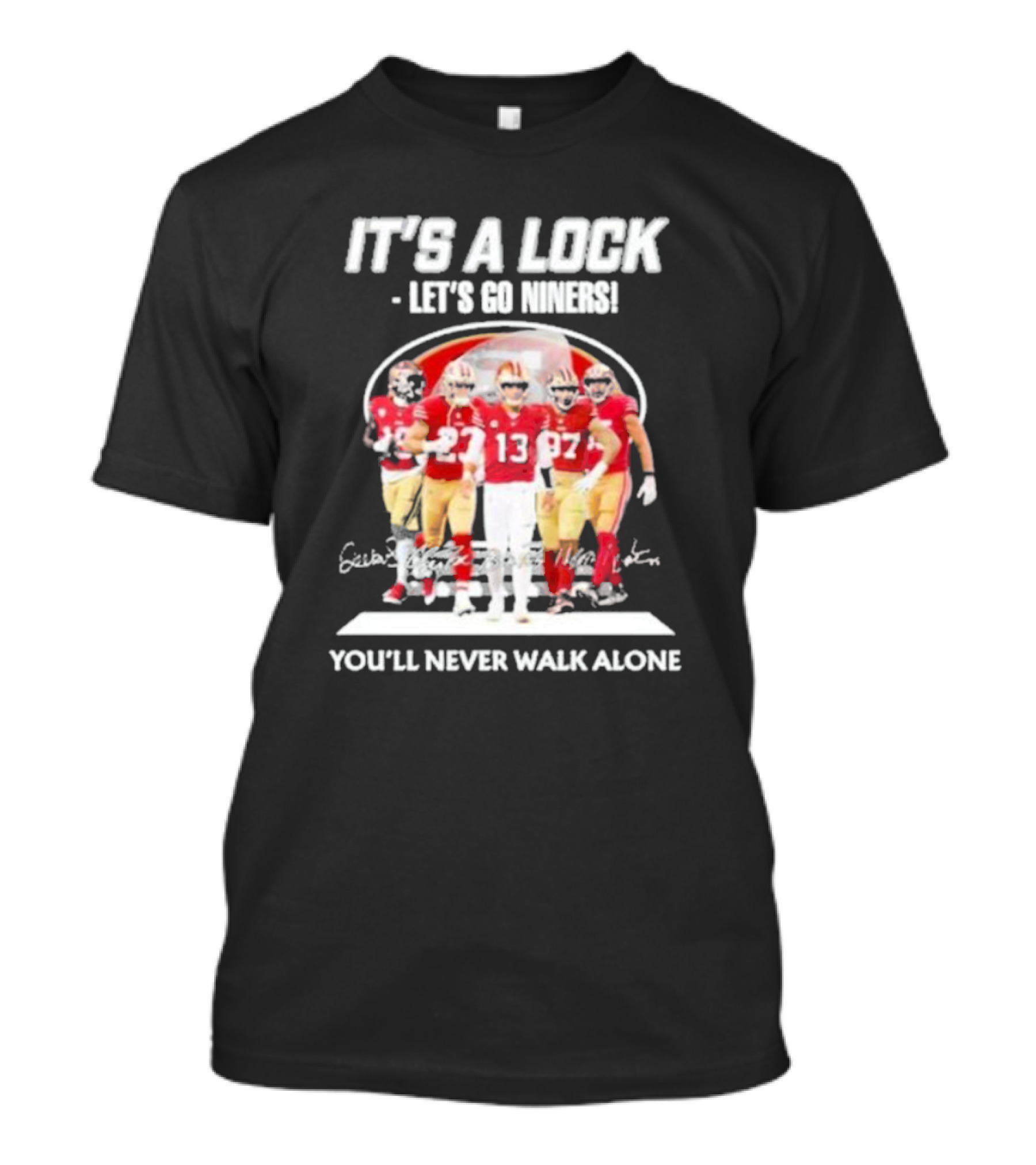 IT'S A LOCK LET'S GO NINERS YOU'LL NEVER WALK ALONE T-Shirt