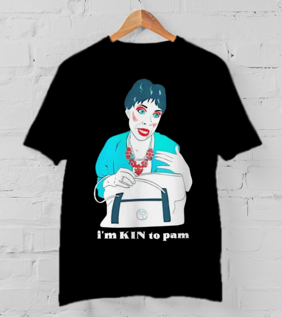 I'm KIN To Pam Quality Andi Marie Tillman Aunt Pam T-Shirt