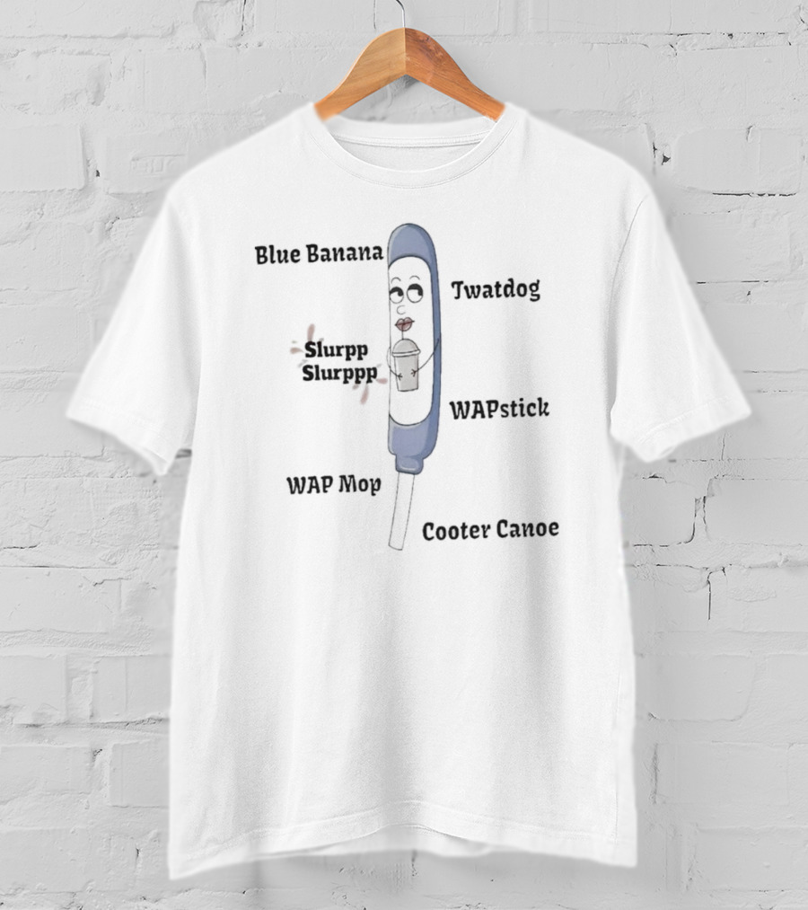 Blue Banana Twatdog WAPstick Slurpp Slurppp WAP Mop Cooter Canoe T-Shirt