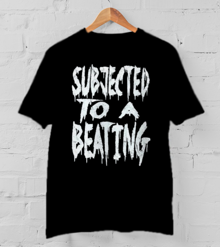 SUBJECTED TO A BEATING Metalcore Song Title T-Shirt