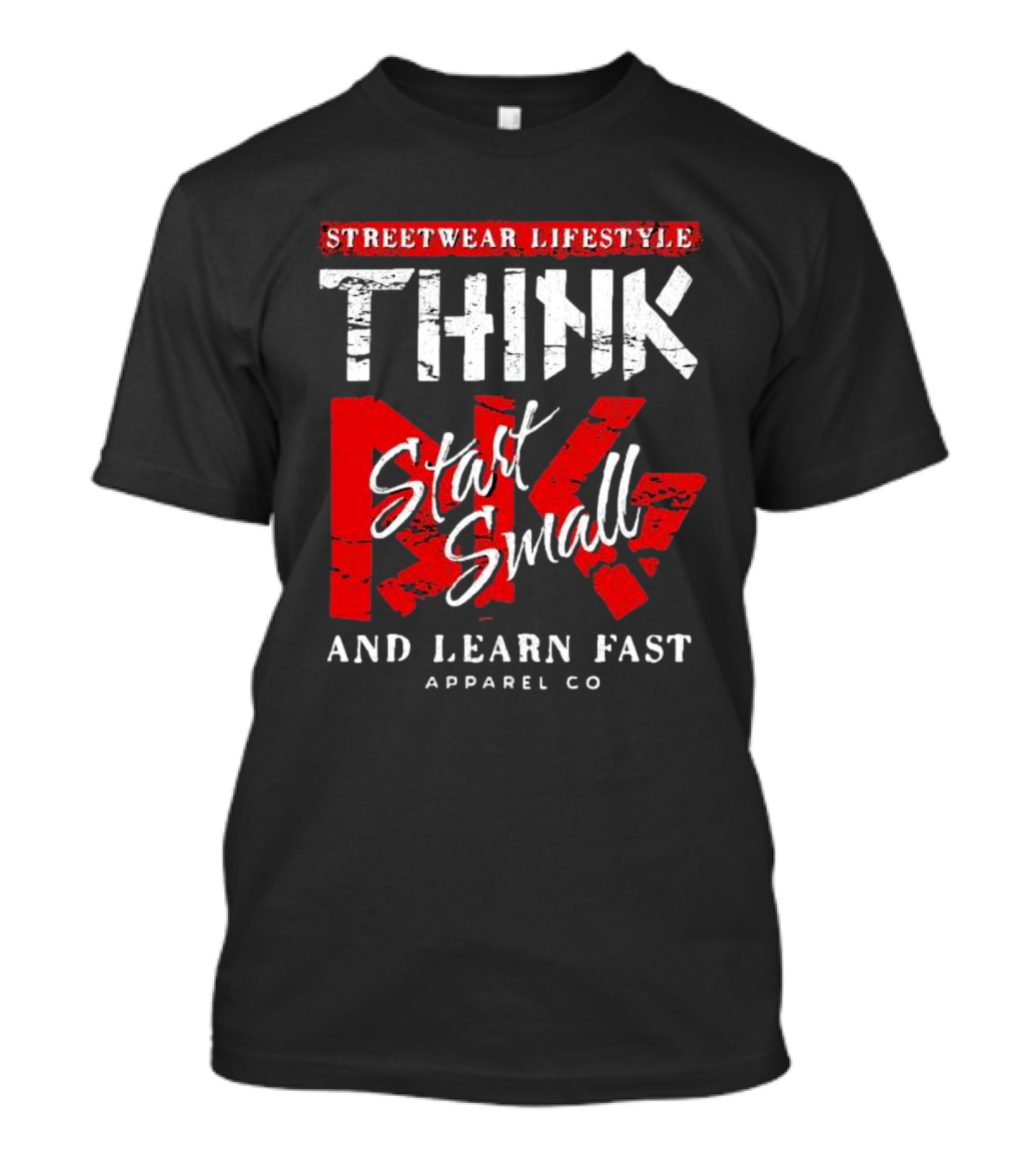 Streetwear Lifestyle Think Start Small And Learn Fast Apparel Co T-Shirt