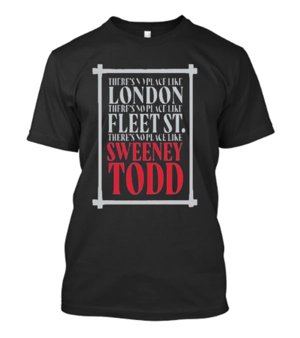 There's No Place Like London Fleet Street Sweeney Todd T-Shirt