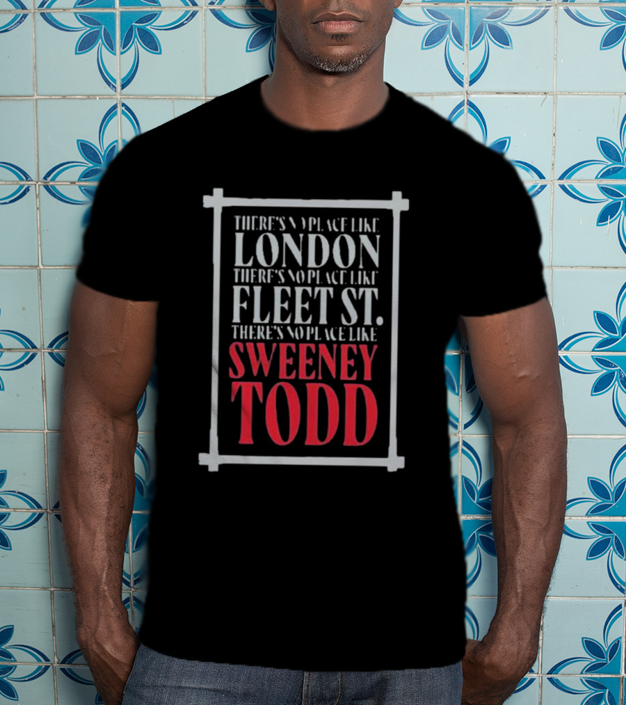 There's No Place Like London Fleet Street Sweeney Todd T-Shirt