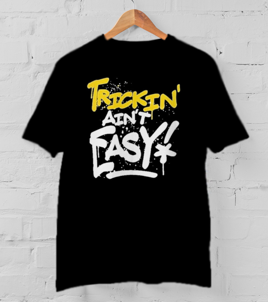 Trick Williams Trickin’ Ain’t Easy Ain't Easy Bold Graffiti T-Shirt