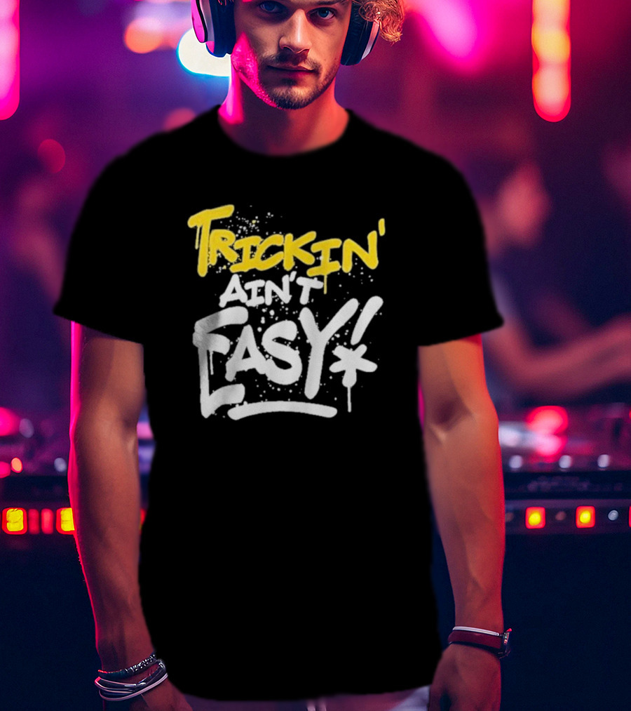 Trick Williams Trickin’ Ain’t Easy Ain't Easy Bold Graffiti T-Shirt