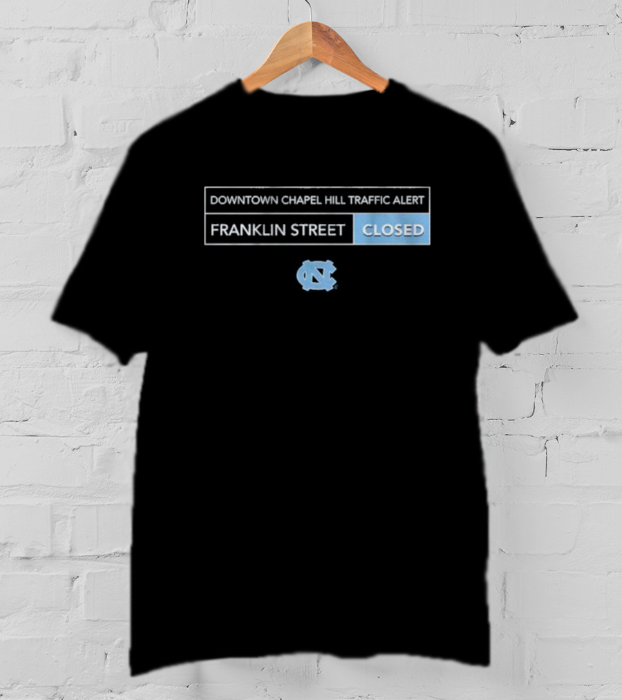 Downtown Chapel Hill Traffic Alert Franklin Street Closed UNC T-Shirt