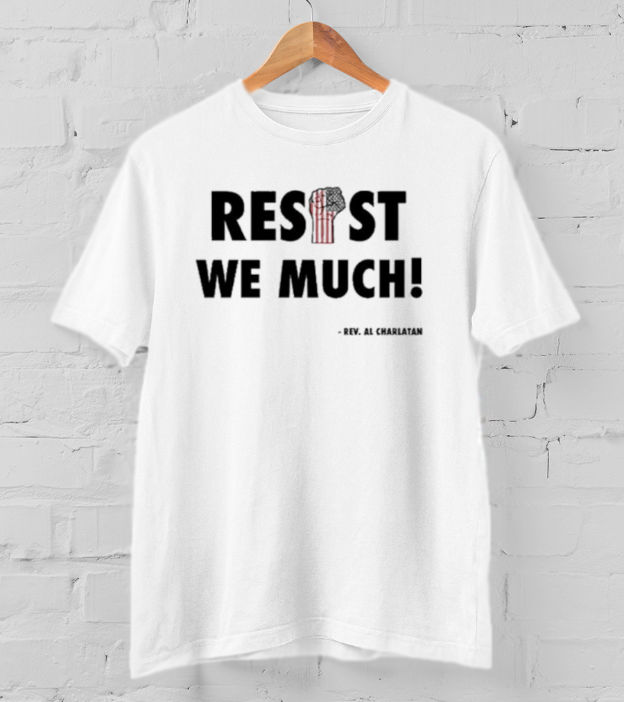 RESIST WE MUCH Rev Al Charlatan Fist T-Shirt
