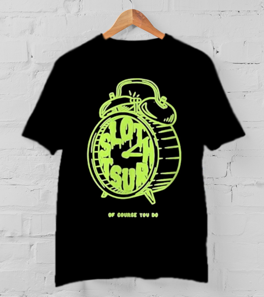 Slothrust Of Course You Do Alarm Clock T-Shirt