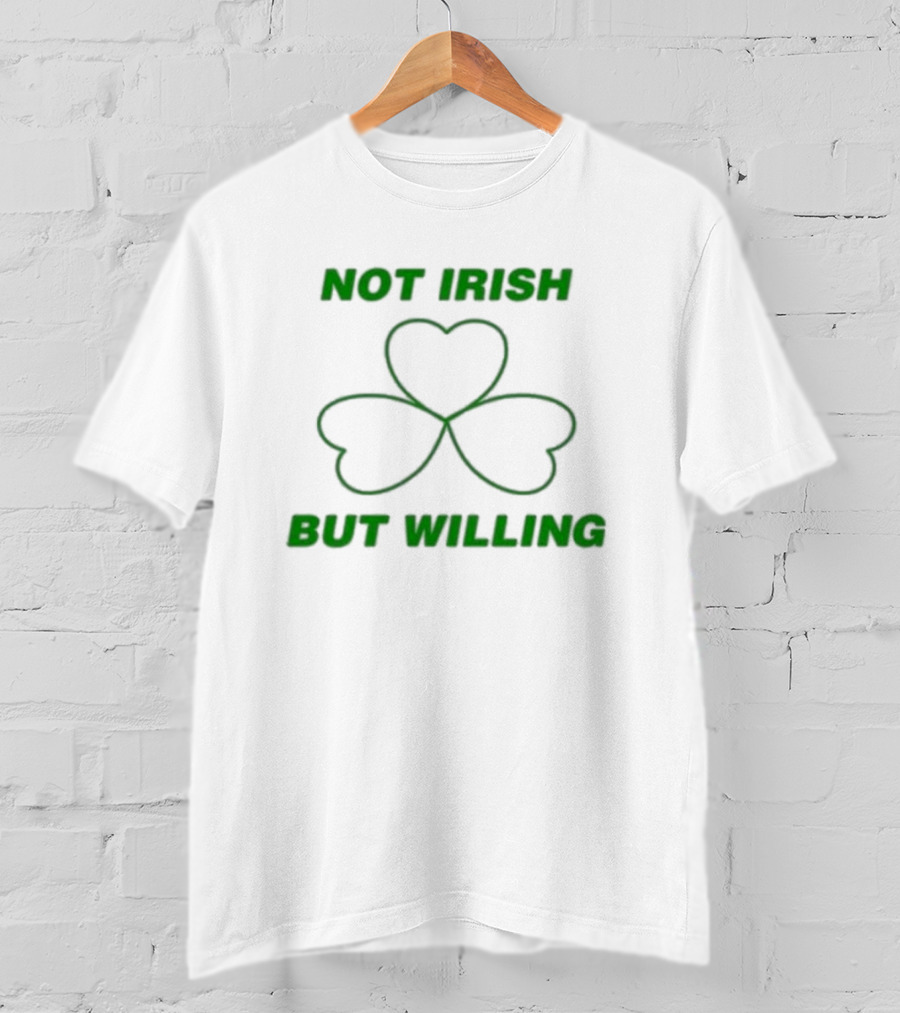 Not Irish But Willing Shamrock Heart Clover T-Shirt