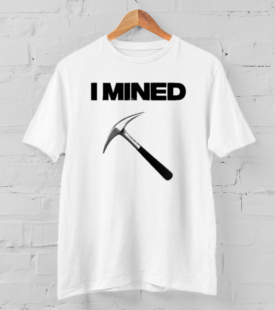 I Mined Pickaxe T-Shirt