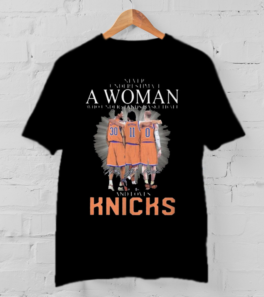 Never Underestimate A Woman Who Loves New York Knicks And Understands Basketball T-Shirt