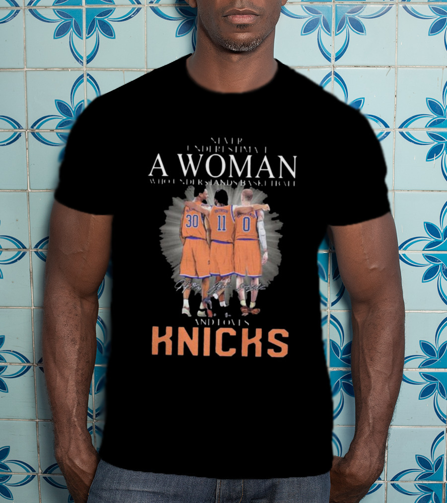 Never Underestimate A Woman Who Loves New York Knicks And Understands Basketball T-Shirt
