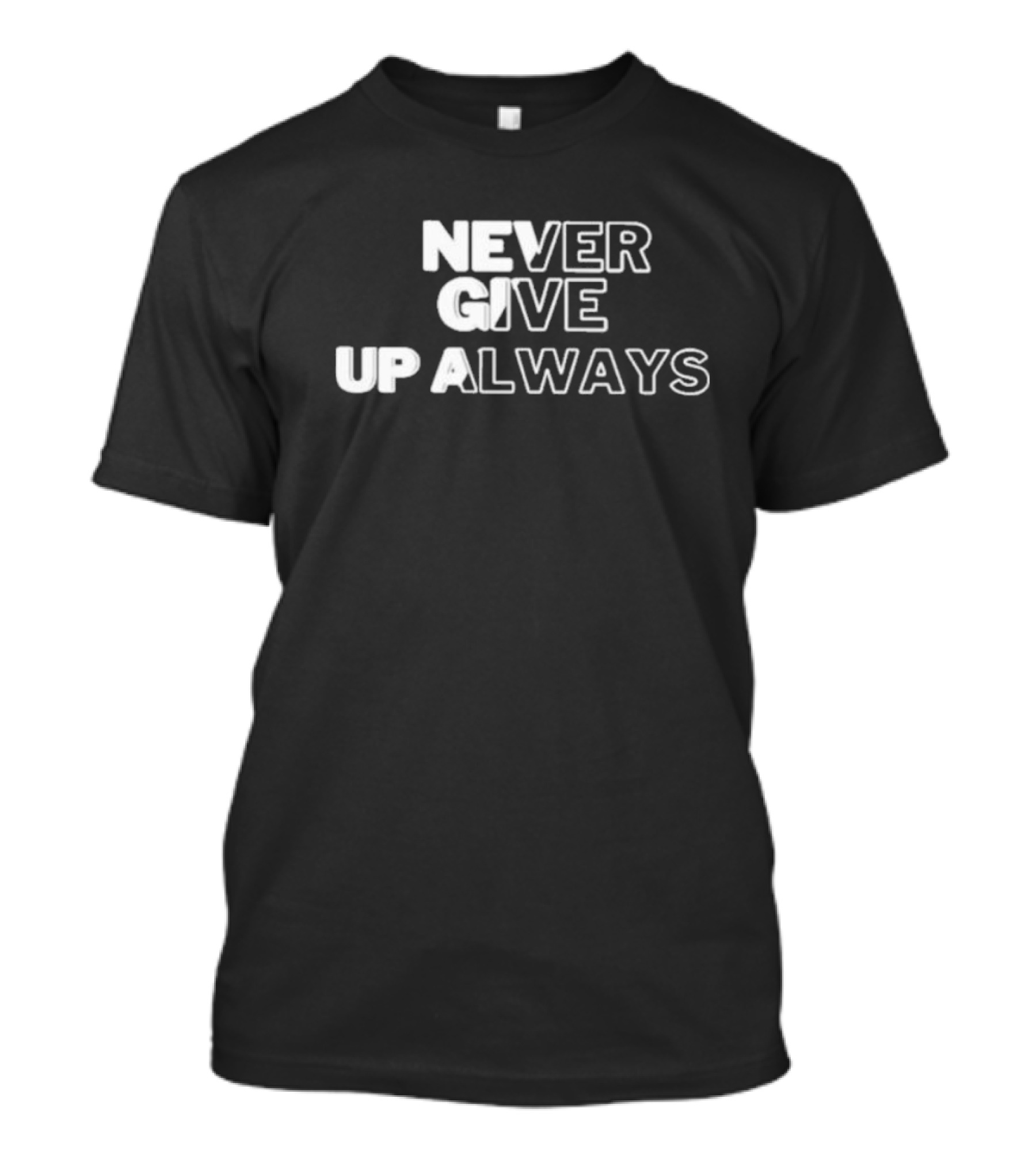 Never Give Up Always T-Shirt