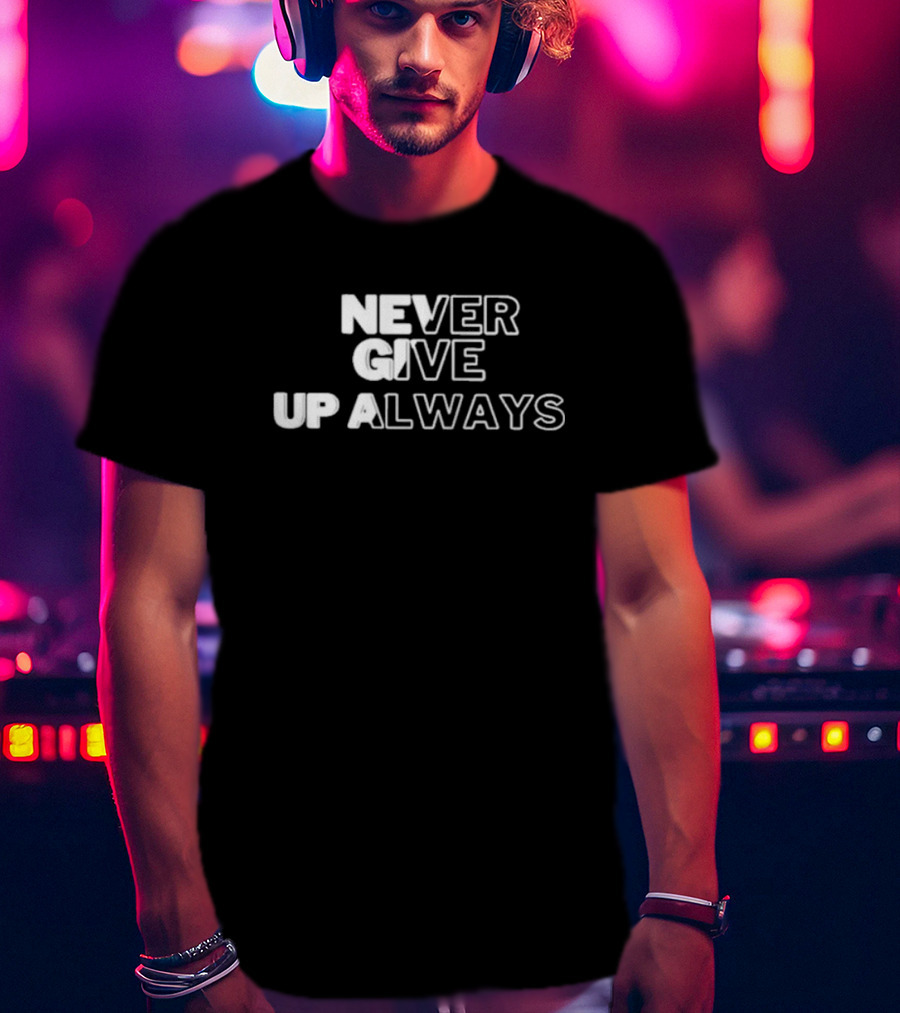 Never Give Up Always T-Shirt