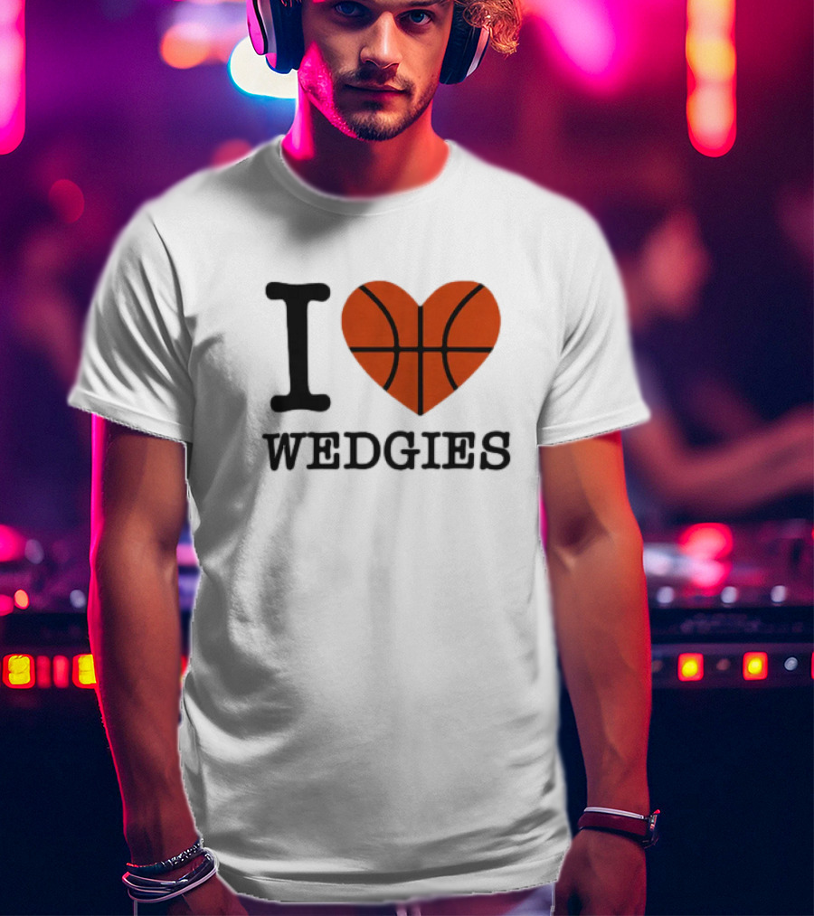 I Love Wedgies Basketball Heart Design T-Shirt