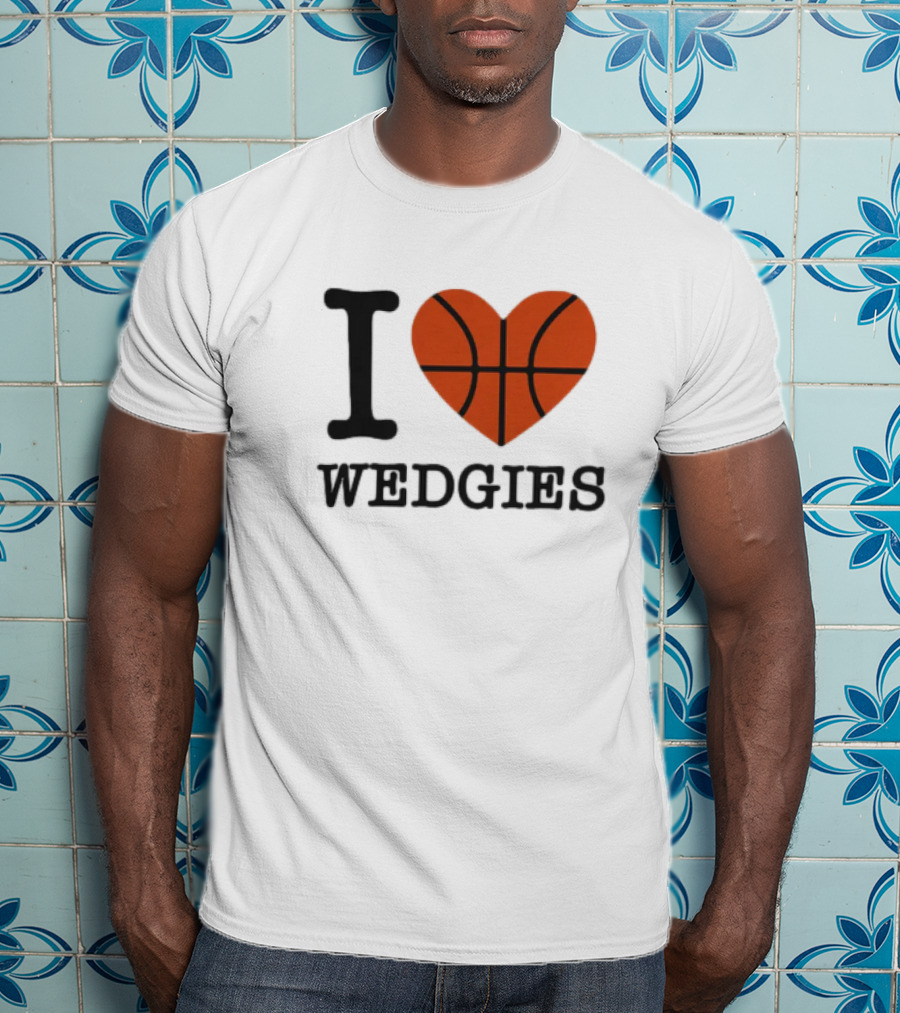 I Love Wedgies Basketball Heart Design T-Shirt
