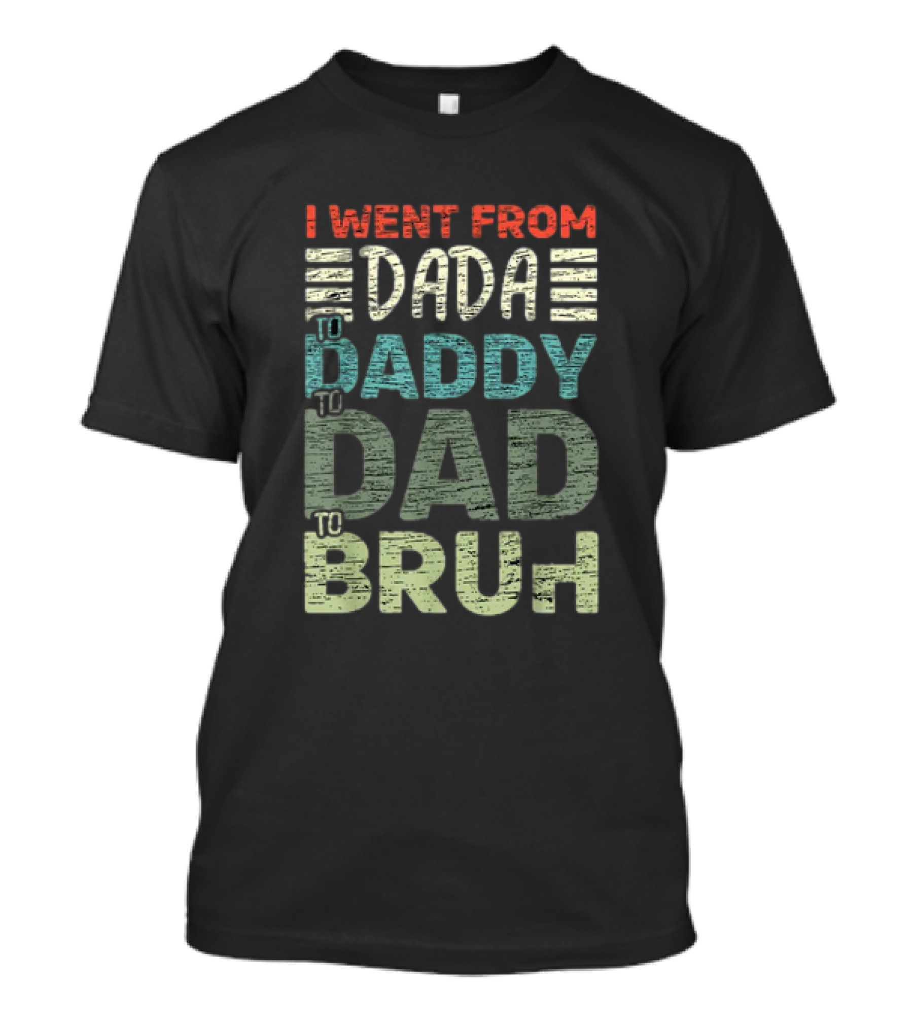 I Went From Dada To Daddy To Dad To Bruh Fathers Day T-Shirt