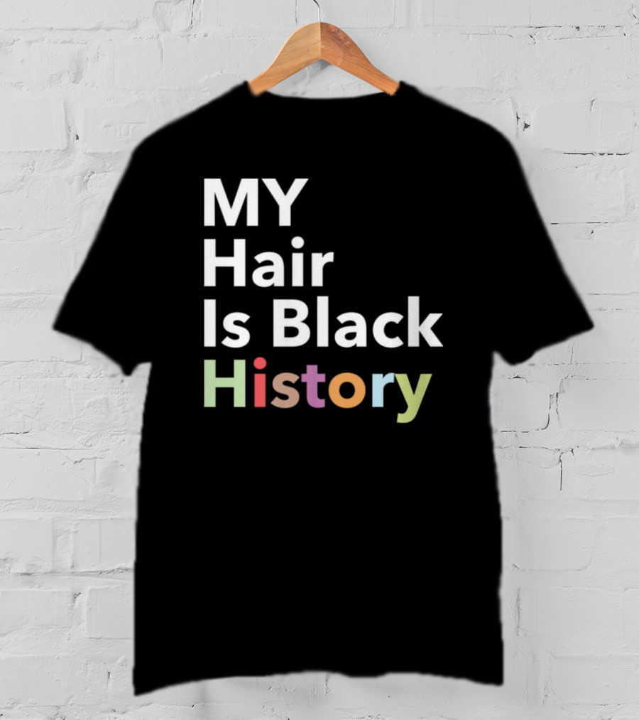 MY Hair Is Black History T-Shirt
