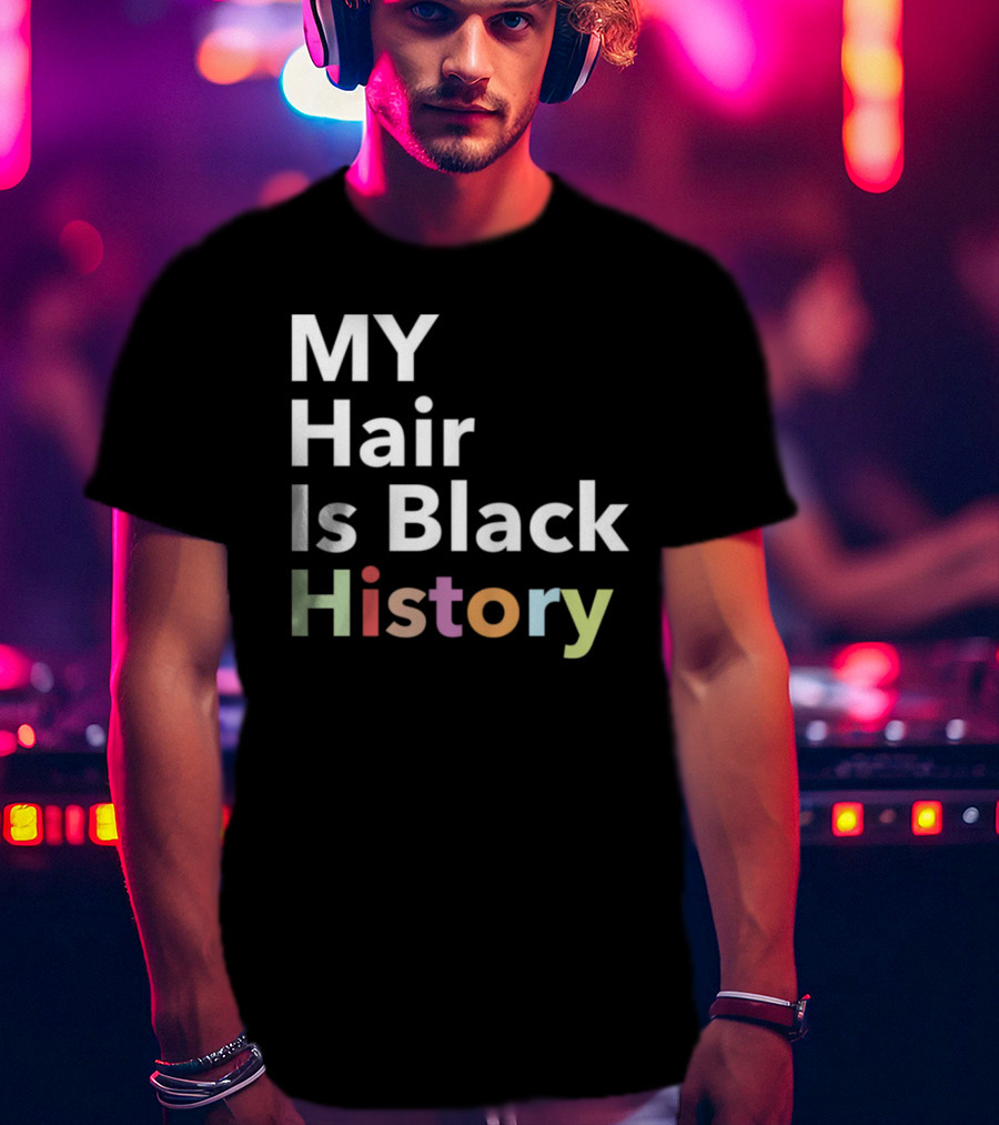 MY Hair Is Black History T-Shirt