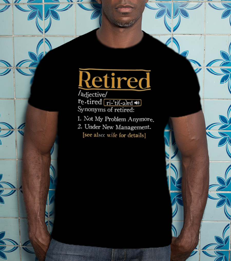 Retired Synonyms Not My Problem Anymore Under New Management See Wife For Details T-Shirt