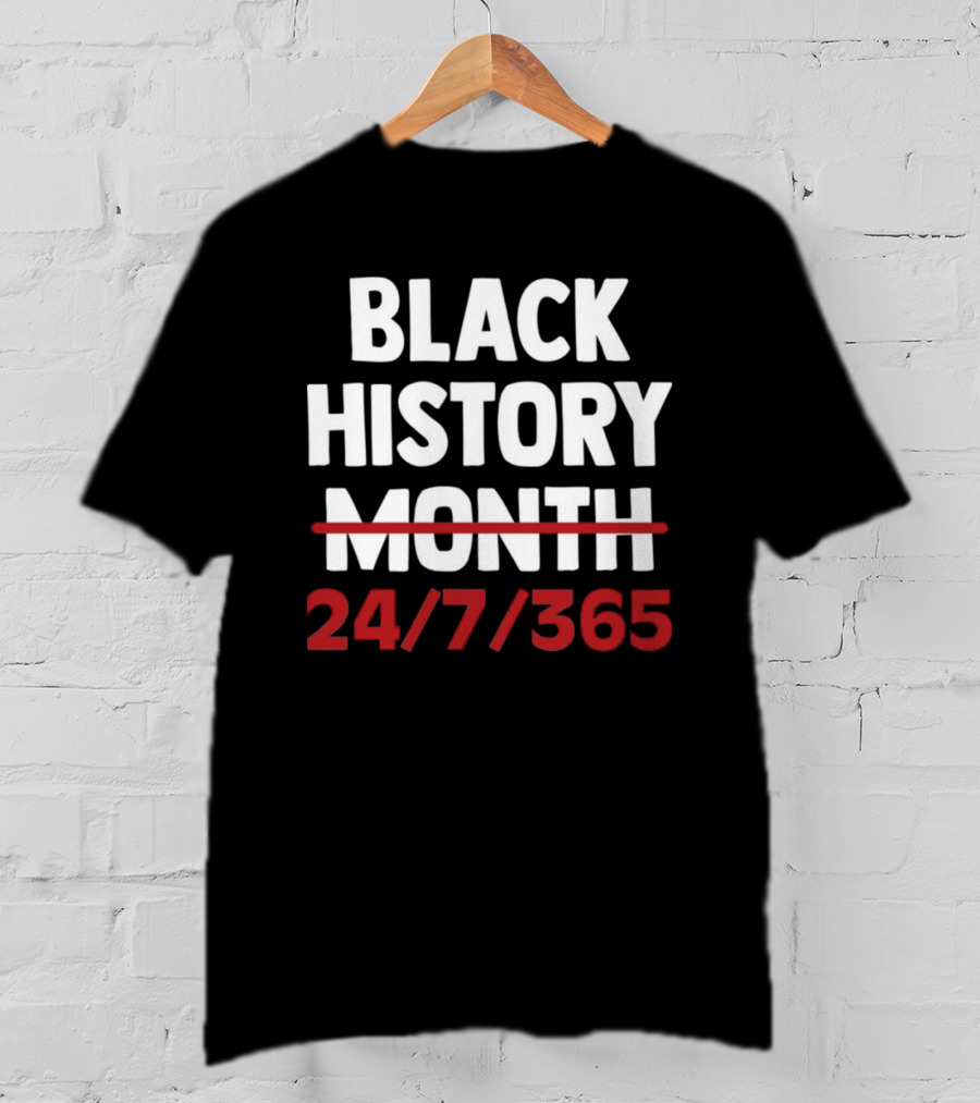 Black History 24 7 365 T-Shirt