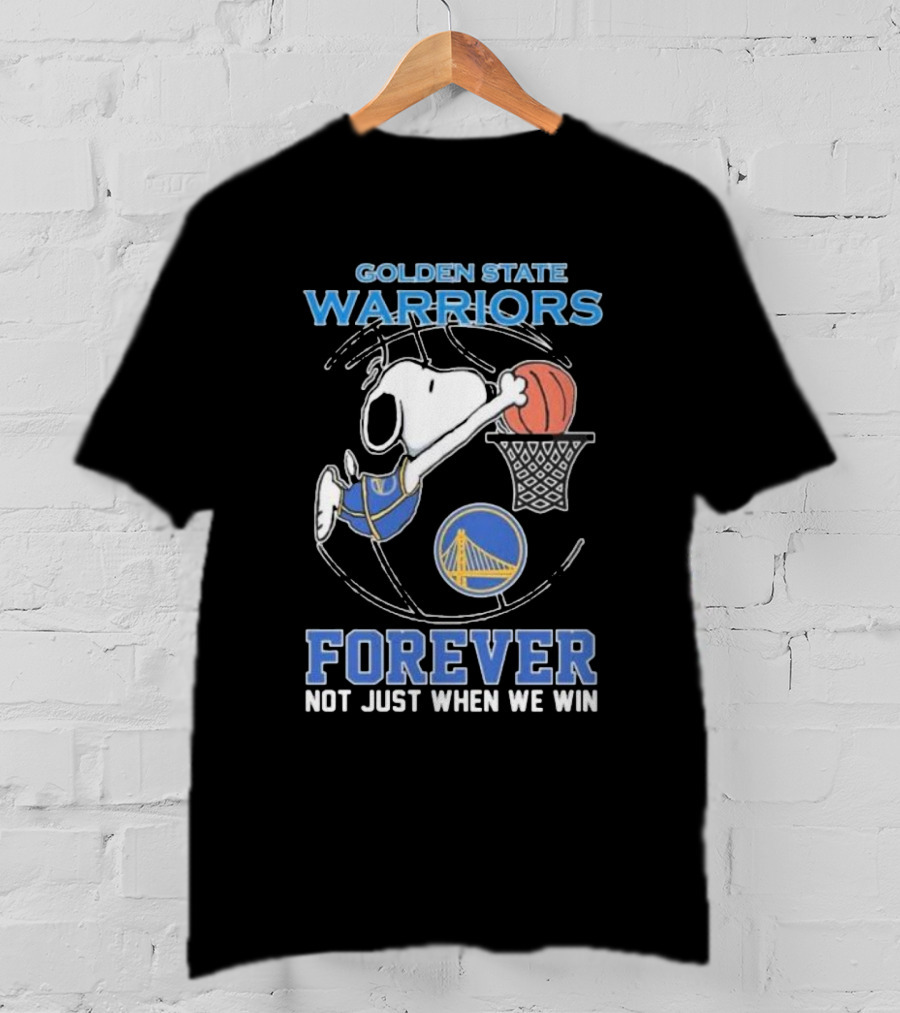 Golden State Warriors Forever Snoopy Basketball Fan Not Just When We Win T-Shirt