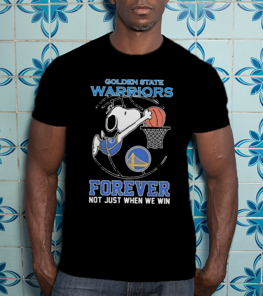 Golden State Warriors Forever Snoopy Basketball Fan Not Just When We Win T-Shirt