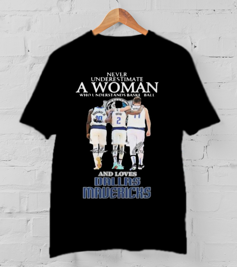 Never Underestimate A Woman Who Understands Basketball And Loves Dallas Mavericks T-Shirt