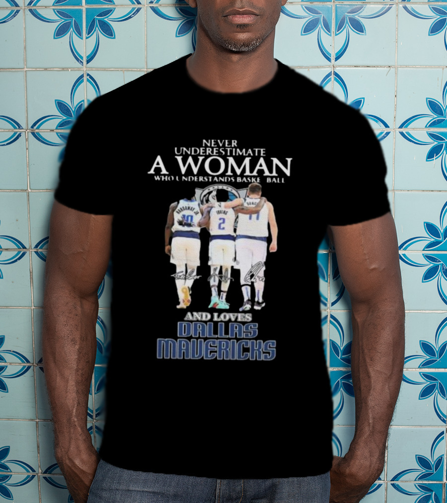 Never Underestimate A Woman Who Understands Basketball And Loves Dallas Mavericks T-Shirt